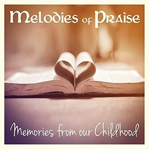 MELODIES OF PRAISE: MEMORIES FROM OUR CHILDHOOD