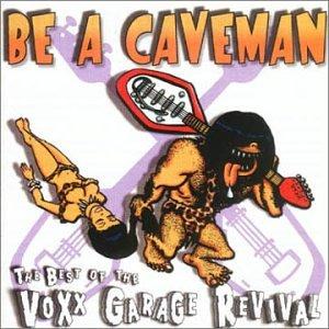 BE A CAVEMAN: BEST OF VOXX GARAGE REVIVAL / VAR