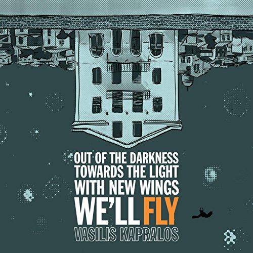 OUT OF DARKNESS TOWARDS LIGHT WITH NEW WINGS WE'LL
