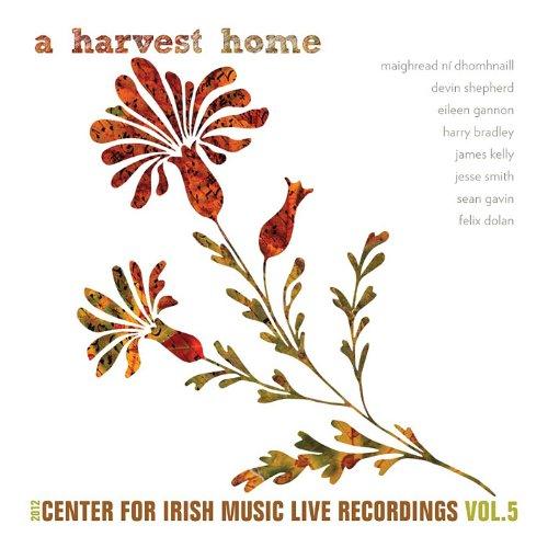 A HARVEST HOME 2012 CENTER FOR IRISH MUSIC LIVE RE