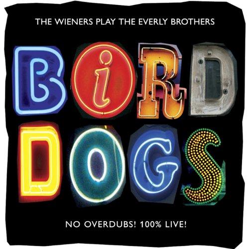 BIRD DOGS: THE WIENERS PLAY THE EVERLY BROTHERS