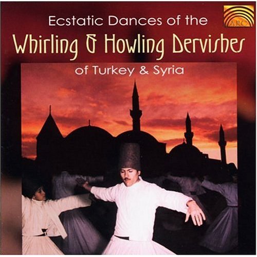 ECSTATIC DANCES OF WHIRLING & HOWLING DERVISHES