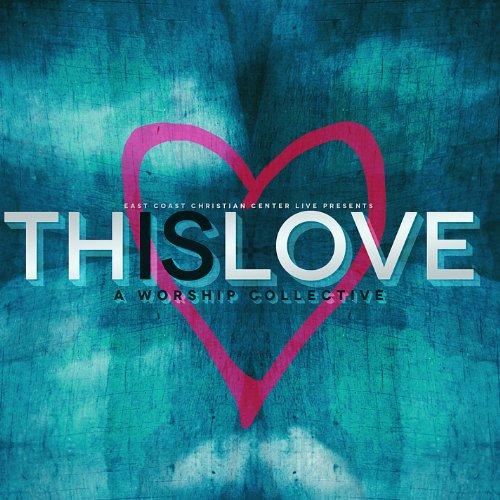 THIS IS LOVE: A WORSHIP COLLECTIVE