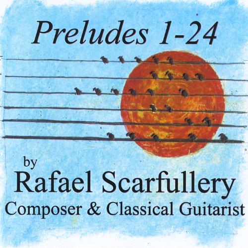 PRELUDES 1-24 BY RAFAEL SCARFULLERY COMPOSER & CLA