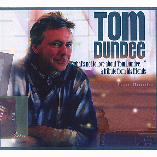 WHAT'S NOT TO LOVE ABOUT TOM DUNDEE: A TRIBUTE FRO