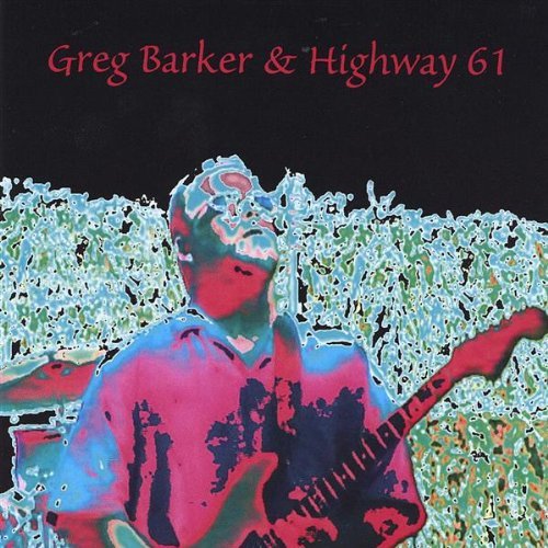 GREG BARKER & HIGHWAY 61