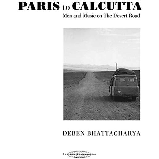 PARIS TO CALCUTTA: MEN & MUSIC ON THE DESERT ROAD