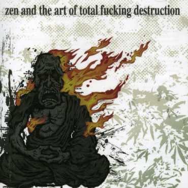 ZEN & THE ART OF TOTAL FUCKING DESTRUCTION (ENH)