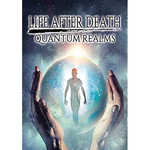 LIFE AFTER DEATH: QUANTUM REALMS
