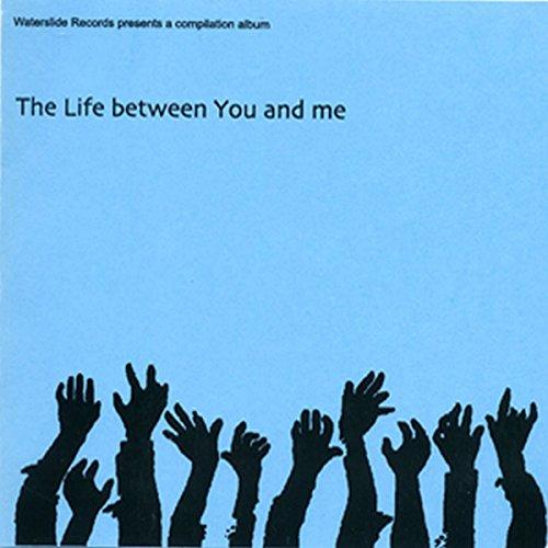 LIFE BETWEEN YOU AND ME COMPILATION / VARIOUS