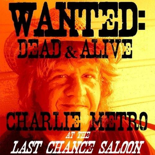 WANTED: DEAD & ALIVE... CHARLIE METRO AT THE LAST
