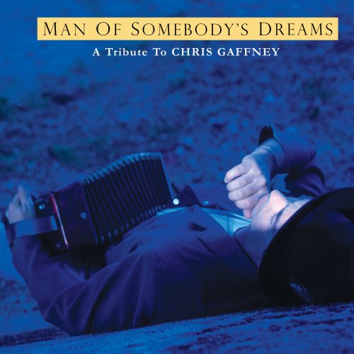 CHRIS GAFFNEY TRIBUTE: MAN OF SOMEBODY'S DREAMS