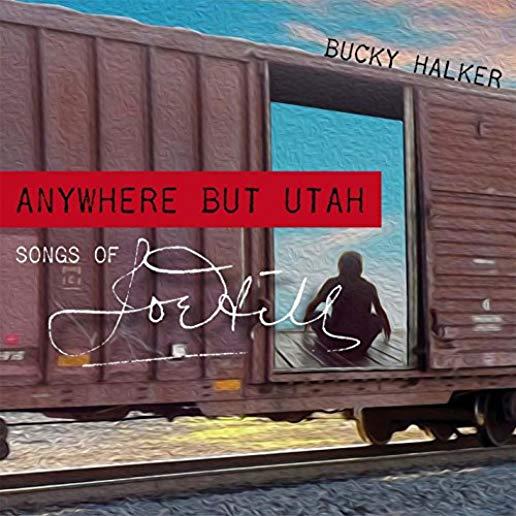 ANYWHERE BUT UTAH: THE SONGS OF JOE HILL