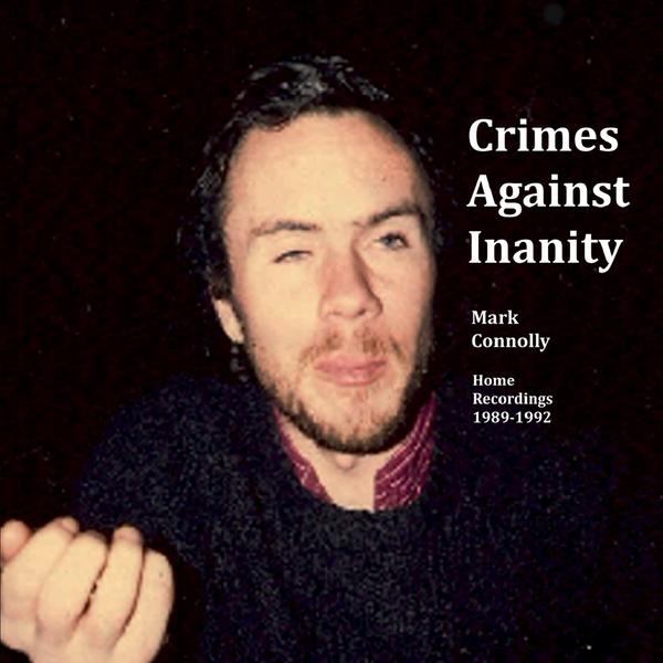 CRIMES AGAINST INANITY (HOME RECORDIINGS 1989-92)