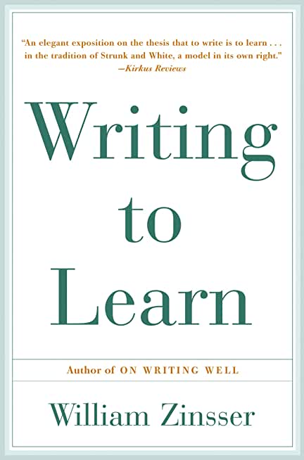 Writing to Learn: How to Write--And Think--Clearly about Any Subject at All