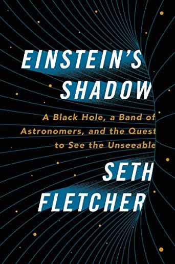 Einstein's Shadow: The Inside Story of Astronomers' Decades-Long Quest to Take the First Picture of a Black Hole