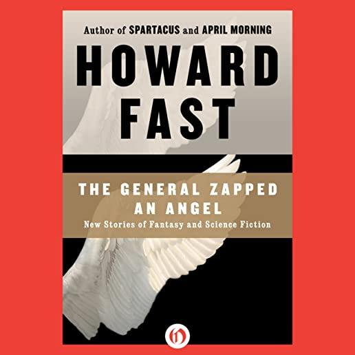 The General Zapped an Angel: Stories