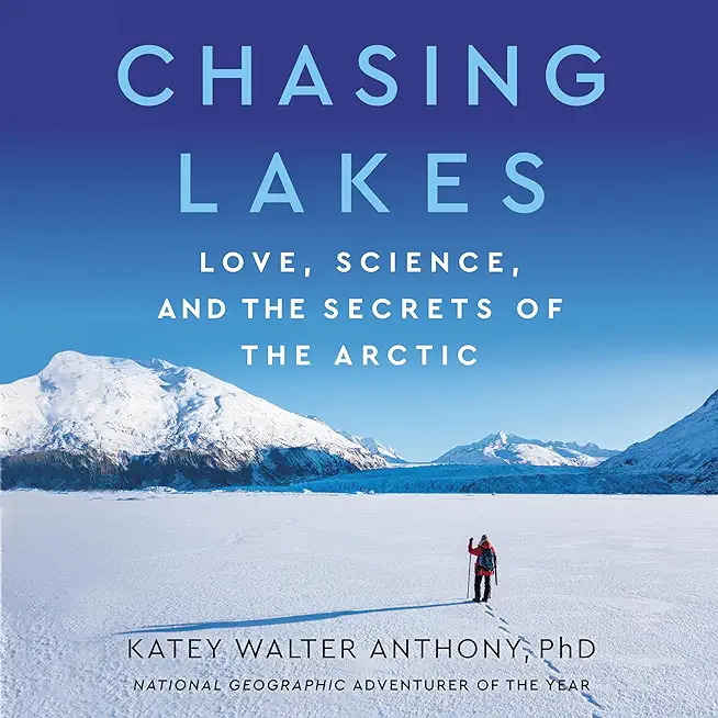 Chasing Lakes: Love, Science, and the Secrets of the Arctic