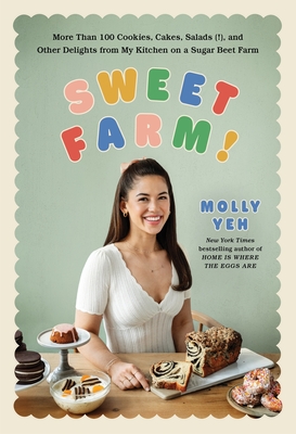 Sweet Farm!: More Than 100 Cookies, Cakes, Salads (!), and Other Delights from My Kitchen on a Sugar Beet Farm