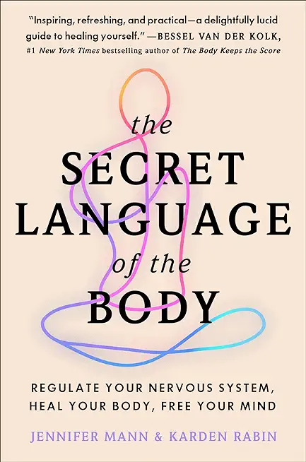 The Secret Language of the Body: Regulate Your Nervous System, Heal Your Body, Free Your Mind