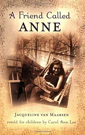 A Friend Called Anne: One Girl's Story of War, Peace, and a Unique Friendship with Anne Frank