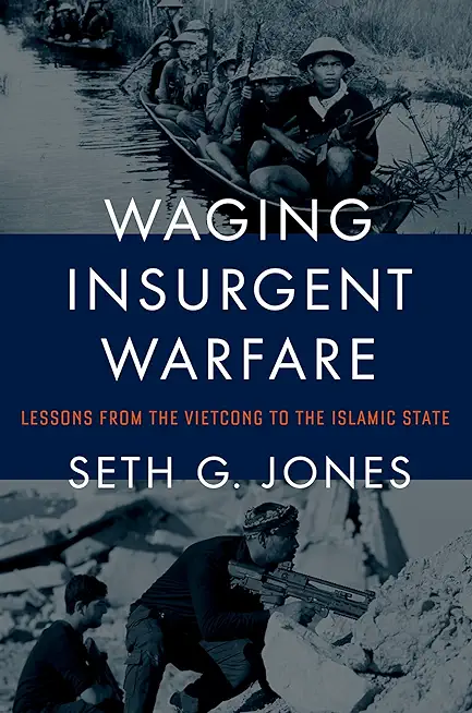 Waging Insurgent Warfare: Lessons from the Vietcong to the Islamic State