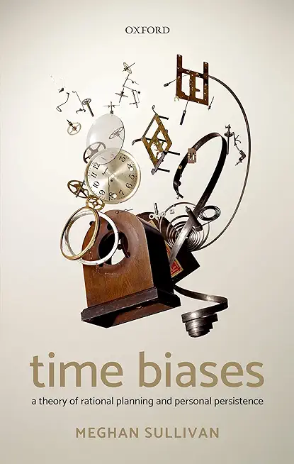 Time Biases: A Theory of Rational Planning and Personal Persistence