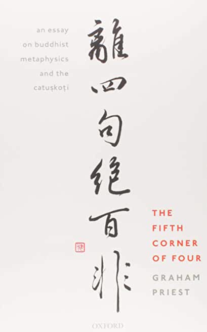 The Fifth Corner of Four: An Essay on Buddhist Metaphysics and the CatuǦ;kotǬ;