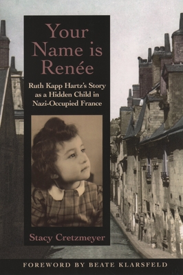 Your Name Is RenÃ©e: Ruth Kapp Hartz's Story as a Hidden Child in Nazi-Occupied France