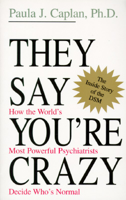 They Say You're Crazy: How the World's Most Powerful Psychiatrists Decide Who's Normal