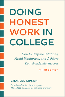 Doing Honest Work in College, Third Edition: How to Prepare Citations, Avoid Plagiarism, and Achieve Real Academic Success