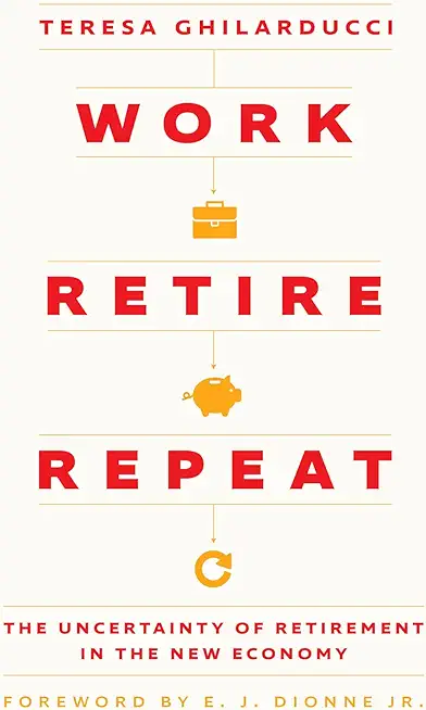 Work, Retire, Repeat: The Uncertainty of Retirement in the New Economy