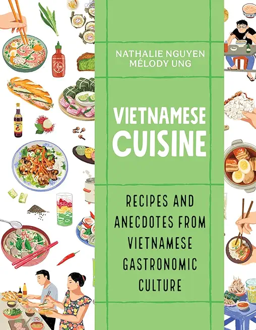 Vietnamese Cuisine: Recipes and Anecdotes from Vietnamese Gastronomic Culture