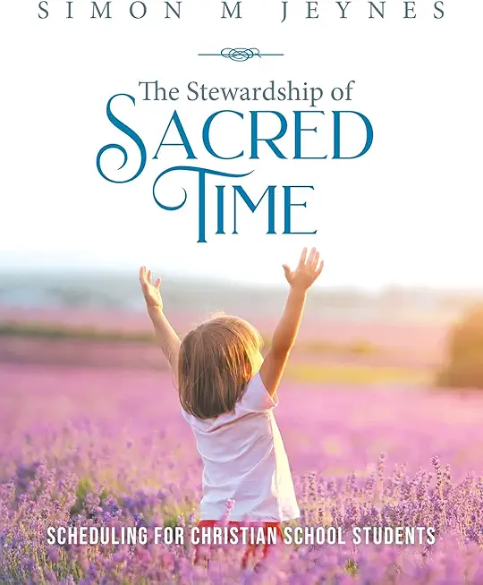 The Stewardship of Sacred Time: Scheduling for Christian School Students