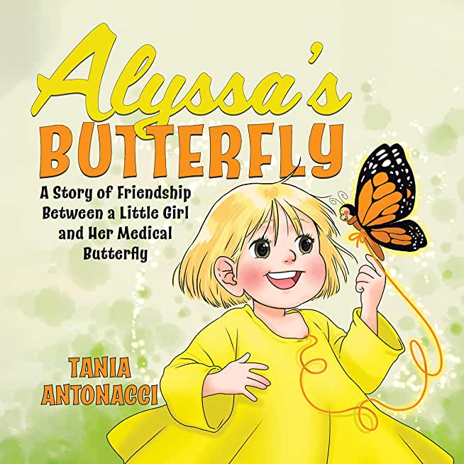 Alyssa's Butterfly: A Story of Friendship Between a Little Girl and Her Medical Butterfly