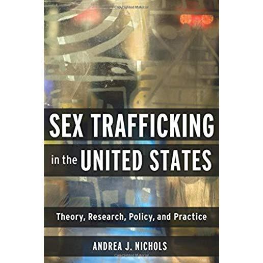 Sex Trafficking in the United States: Theory, Research, Policy, and Practice