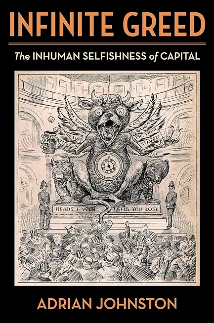 Infinite Greed: The Inhuman Selfishness of Capital