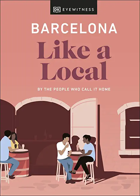 Barcelona Like a Local: By the People Who Call It Home