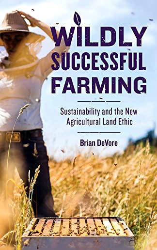 Wildly Successful Farming: Sustainability and the New Agricultural Land Ethic