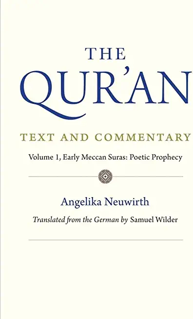The Qur'an: Text and Commentary, Volume 1: Early Meccan Suras: Poetic Prophecy