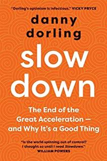 Slowdown: The End of the Great Acceleration - And Why It's Good for the Planet, the Economy, and Our Lives