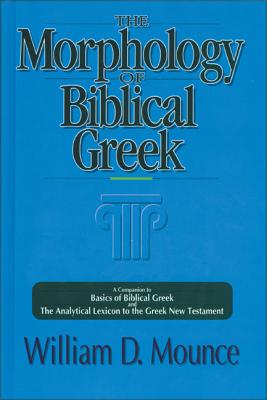 The Morphology of Biblical Greek: A Companion to Basics of Biblical Greek and the Analytical Lexicon to the Greek New Testament