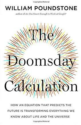 The Doomsday Calculation: How an Equation That Predicts the Future Is Transforming Everything We Know about Life and the Universe