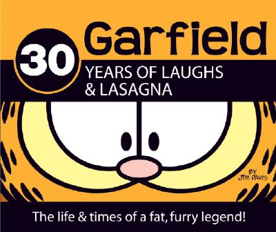 Garfield 30 Years of Laughs & Lasagna: The Life & Times of a Fat, Furry Legend!