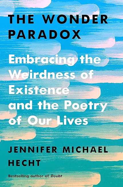 The Wonder Paradox: Embracing the Weirdness of Existence and the Poetry of Our Lives