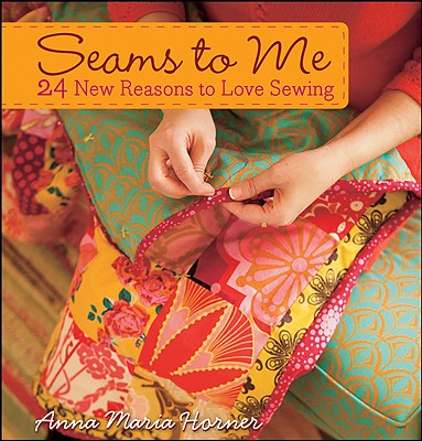 Seams to Me: 24 New Reasons to Love Sewing [With 10 Patterns]