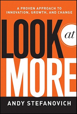 Look at More: A Proven Approach to Innovation, Growth, and Change