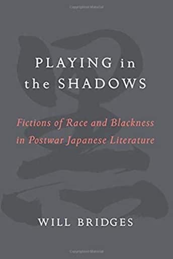 Playing in the Shadows: Fictions of Race and Blackness in Postwar Japanese Literature