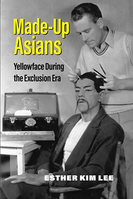 Made-Up Asians: Yellowface During the Exclusion Era