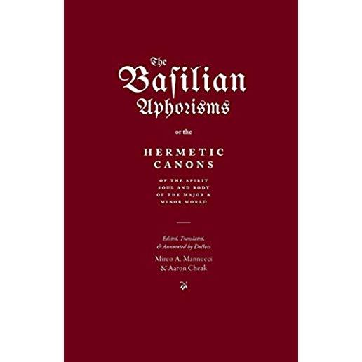 The Basilian Aphorisms: Or the Hermetic Canons of the Spirit, Soul, and Body of the Major and Minor World